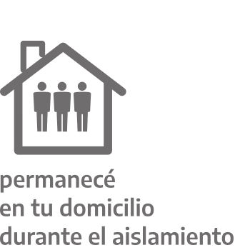 Permanecé en tu domicilio durante el aislamiento.